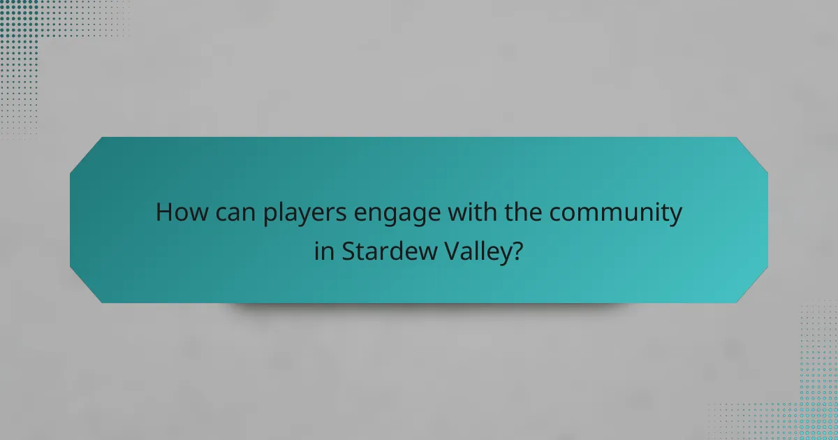How can players engage with the community in Stardew Valley?