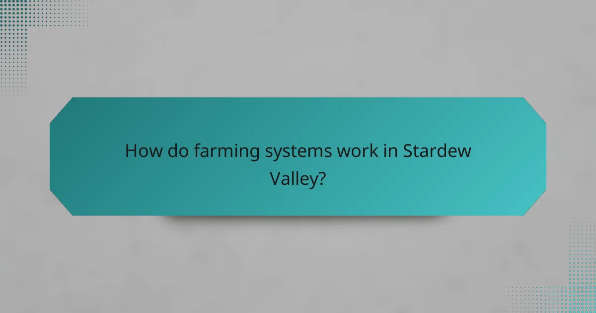 How do farming systems work in Stardew Valley?