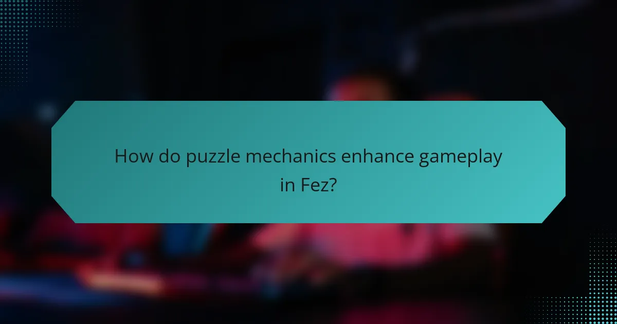 How do puzzle mechanics enhance gameplay in Fez?
