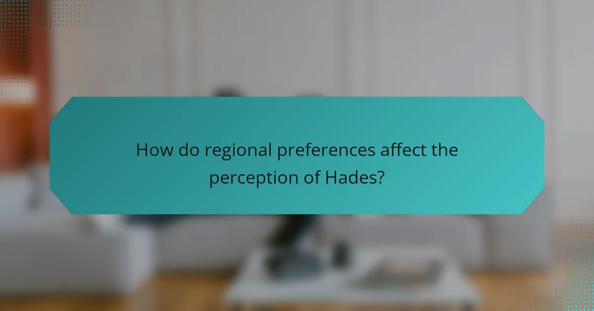 How do regional preferences affect the perception of Hades?