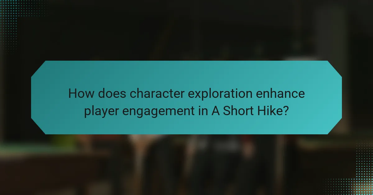 How does character exploration enhance player engagement in A Short Hike?