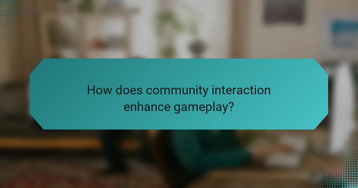 How does community interaction enhance gameplay?