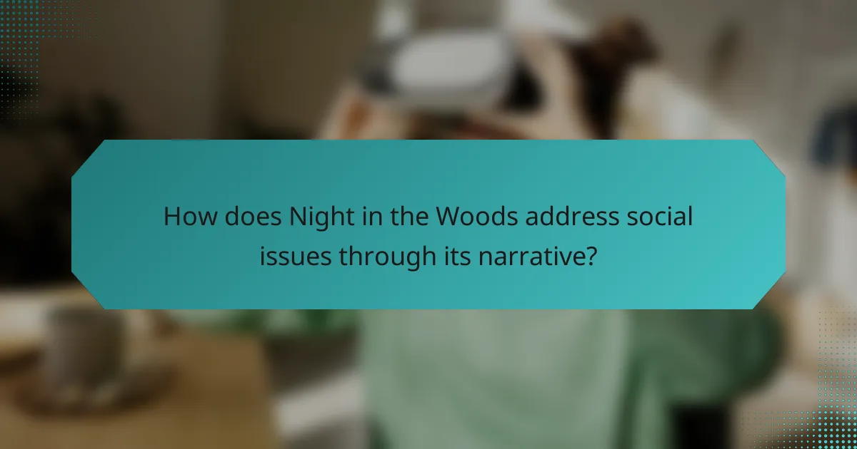 How does Night in the Woods address social issues through its narrative?