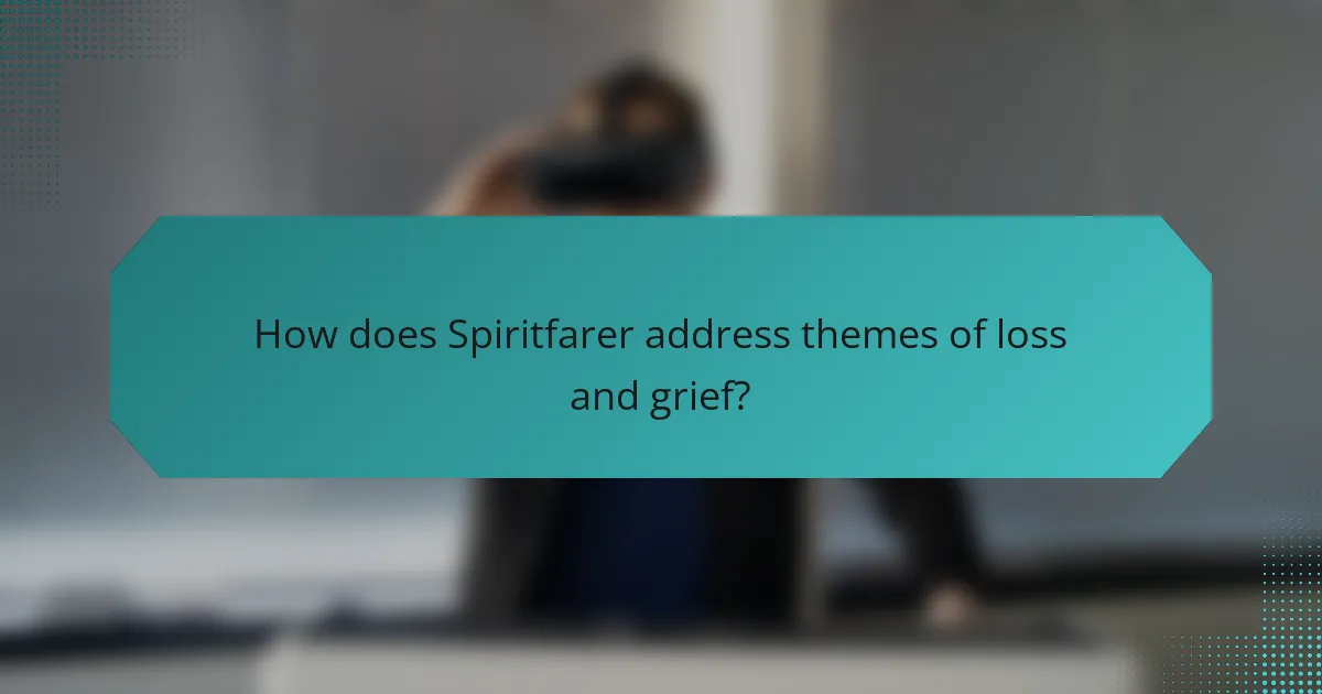 How does Spiritfarer address themes of loss and grief?