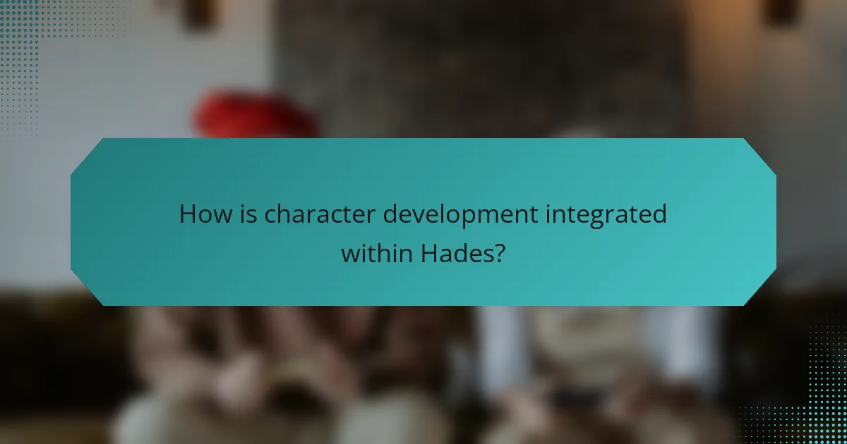 How is character development integrated within Hades?