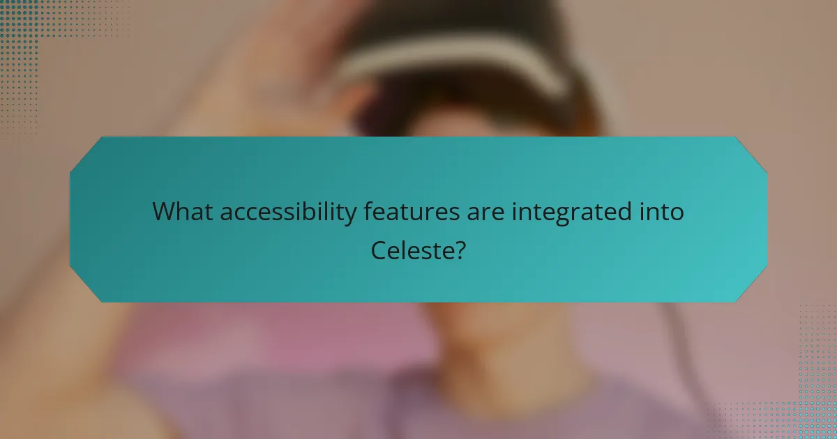 What accessibility features are integrated into Celeste?