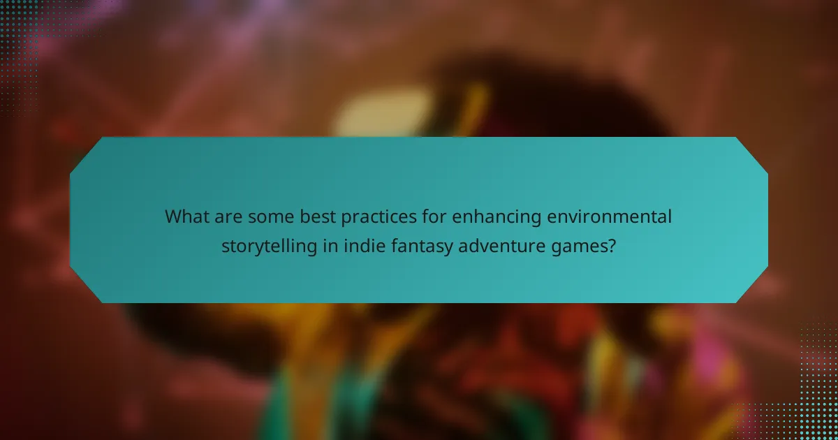 What are some best practices for enhancing environmental storytelling in indie fantasy adventure games?
