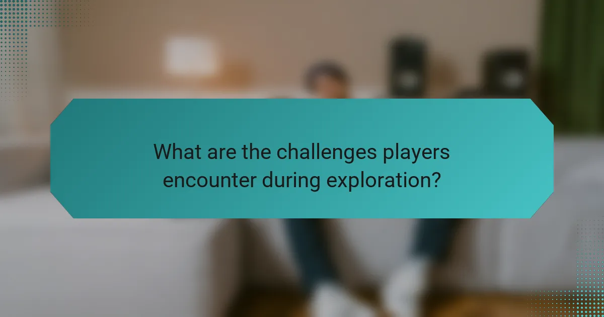 What are the challenges players encounter during exploration?