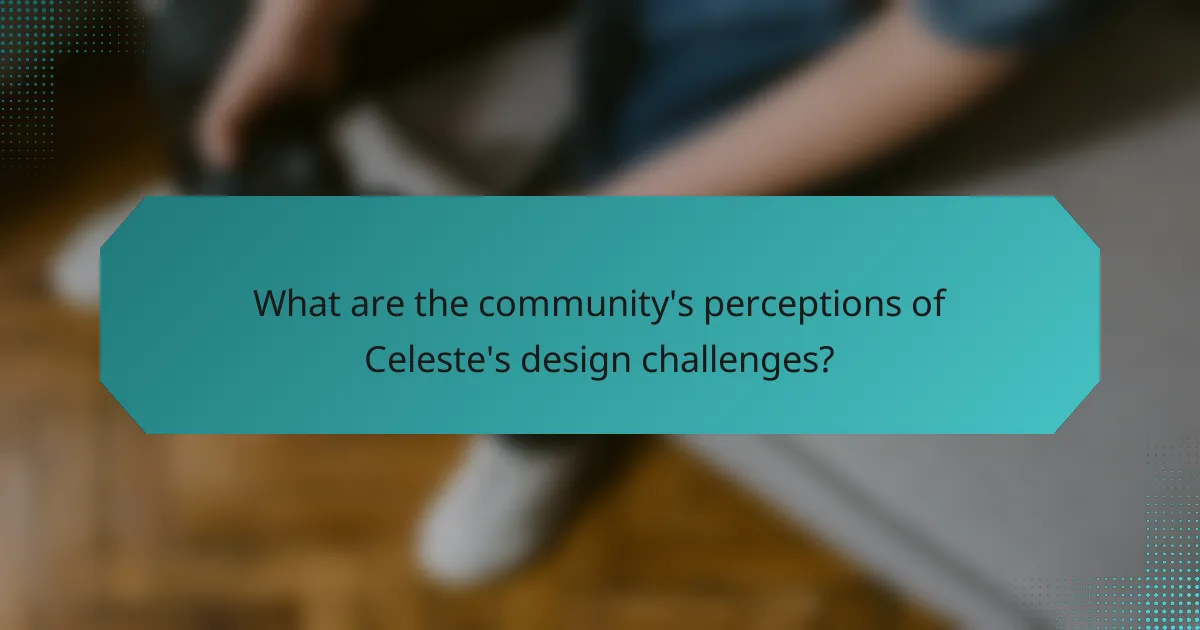 What are the community's perceptions of Celeste's design challenges?