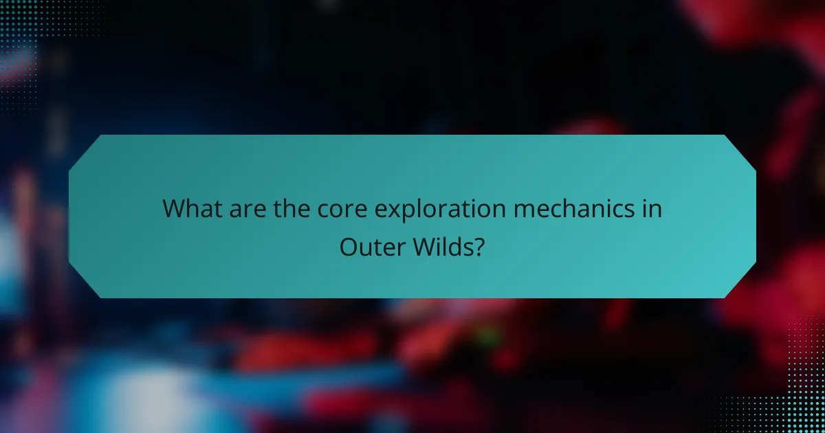 What are the core exploration mechanics in Outer Wilds?