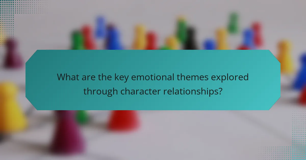 What are the key emotional themes explored through character relationships?