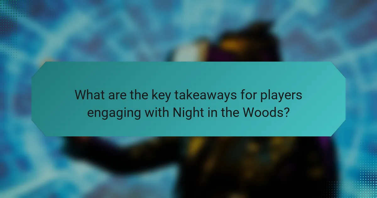 What are the key takeaways for players engaging with Night in the Woods?