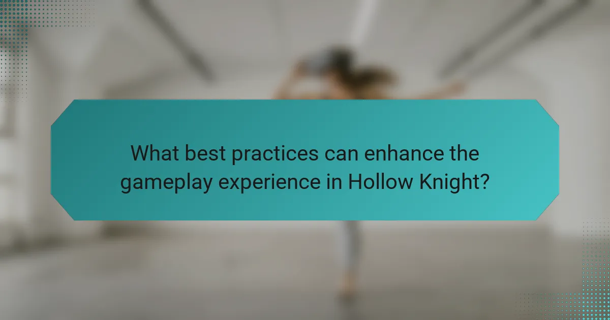 What best practices can enhance the gameplay experience in Hollow Knight?