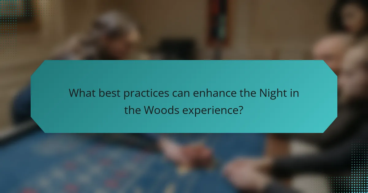 What best practices can enhance the Night in the Woods experience?