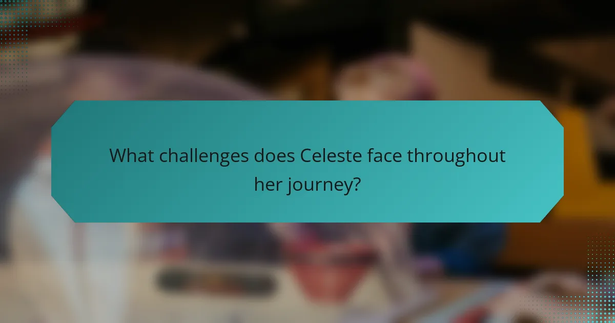 What challenges does Celeste face throughout her journey?