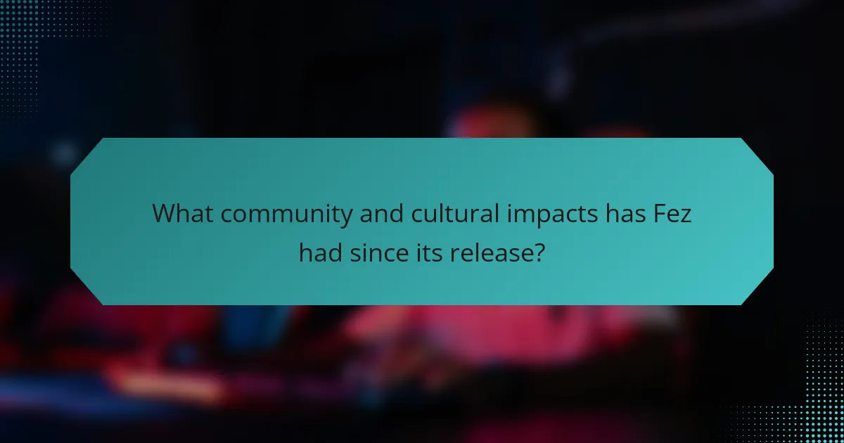 What community and cultural impacts has Fez had since its release?