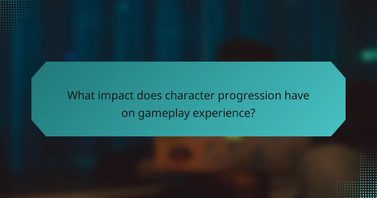 What impact does character progression have on gameplay experience?