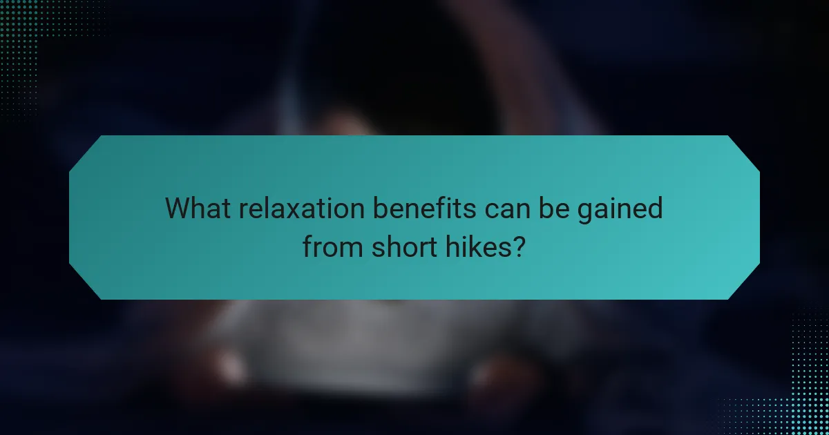 What relaxation benefits can be gained from short hikes?