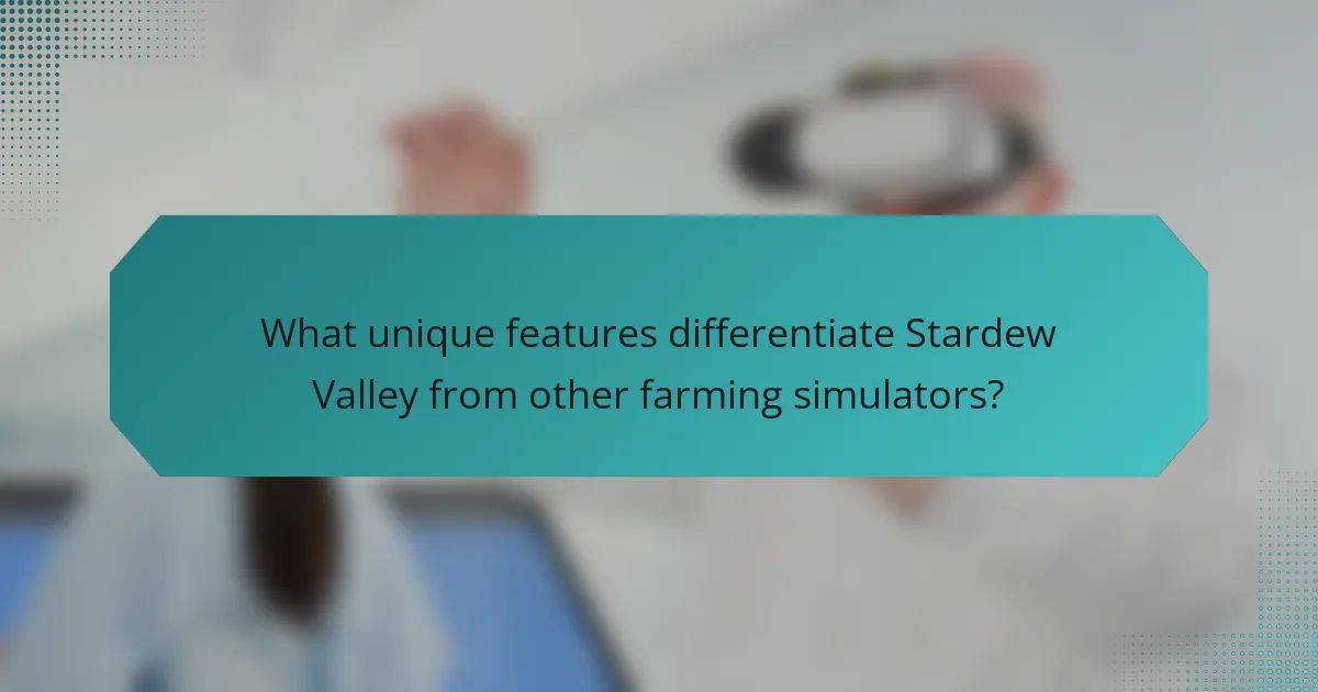 What unique features differentiate Stardew Valley from other farming simulators?