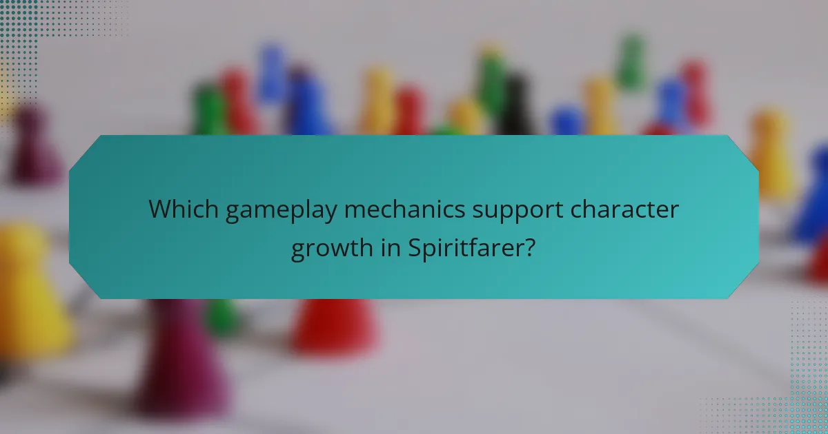 Which gameplay mechanics support character growth in Spiritfarer?