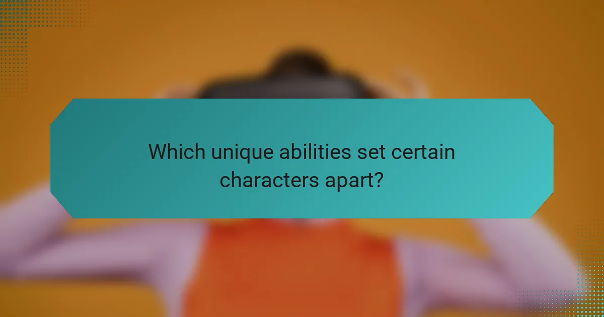 Which unique abilities set certain characters apart?