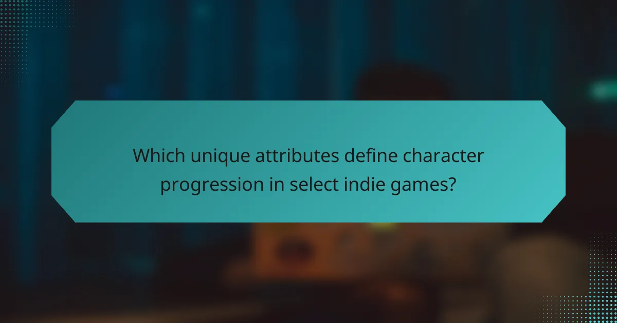 Which unique attributes define character progression in select indie games?