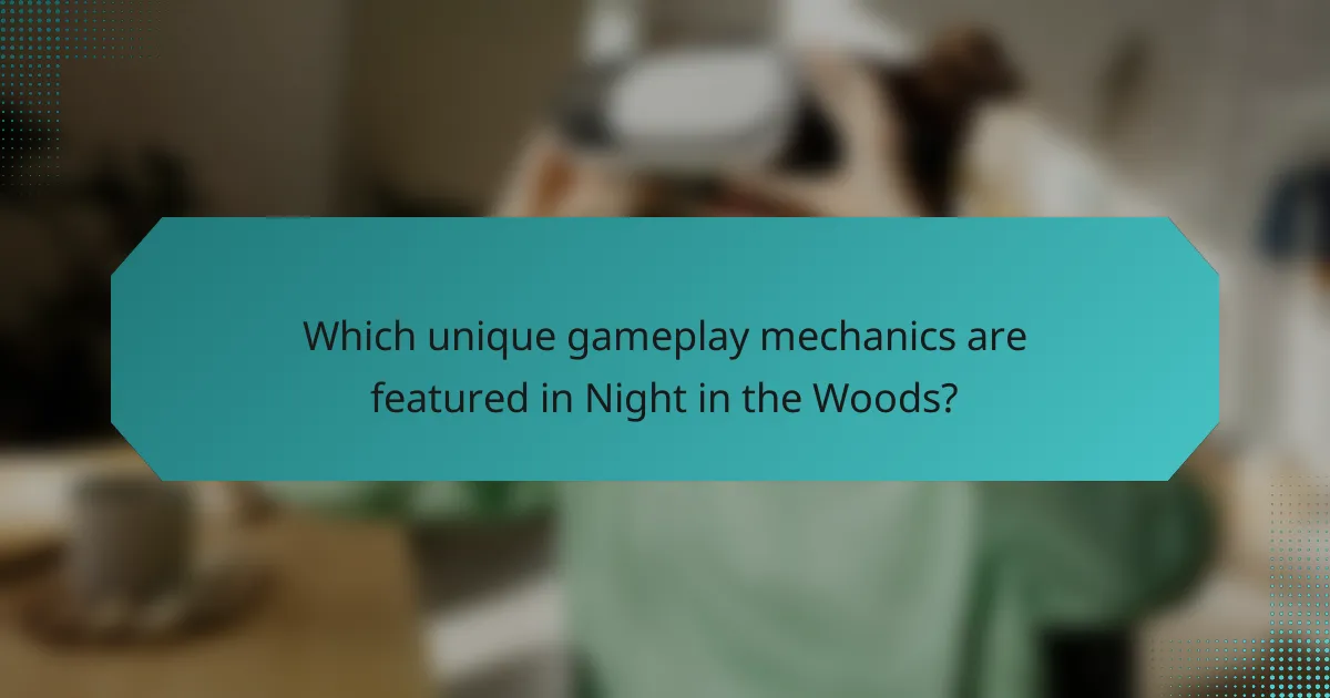 Which unique gameplay mechanics are featured in Night in the Woods?