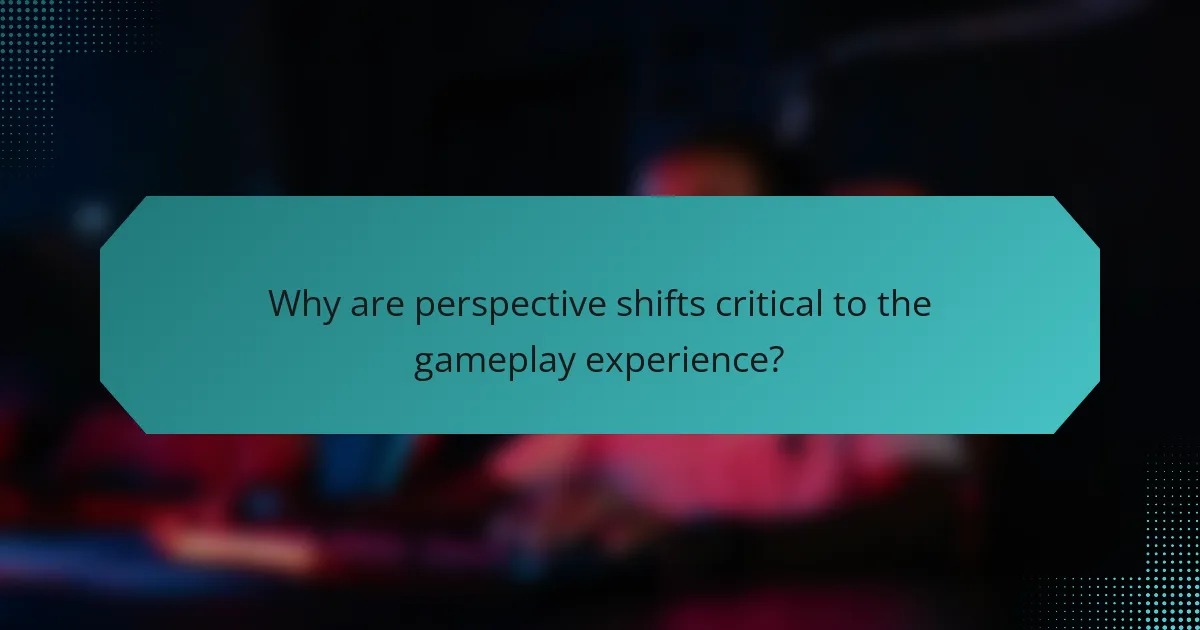 Why are perspective shifts critical to the gameplay experience?