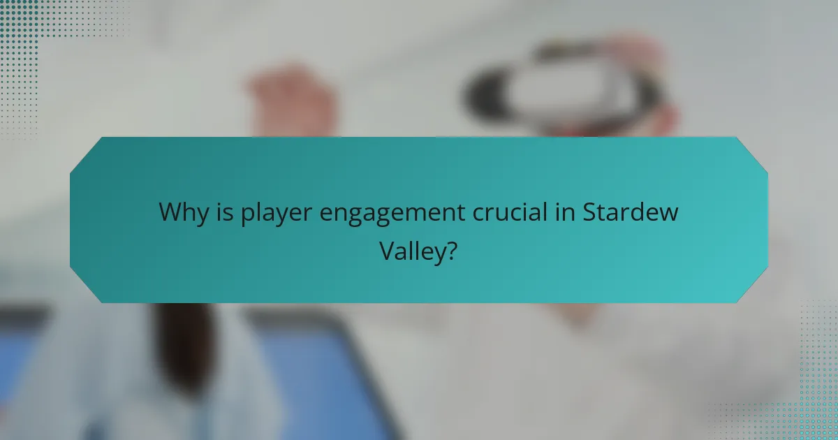 Why is player engagement crucial in Stardew Valley?